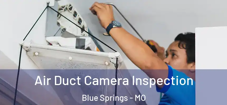  Air Duct Camera Inspection Blue Springs - MO
