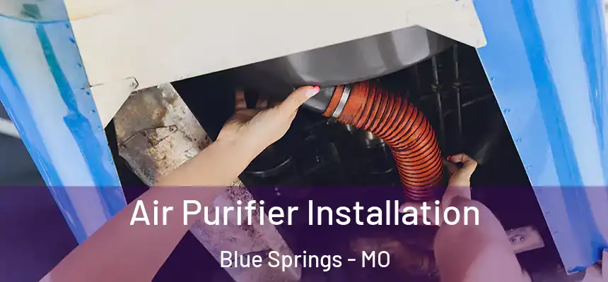  Air Purifier Installation Blue Springs - MO