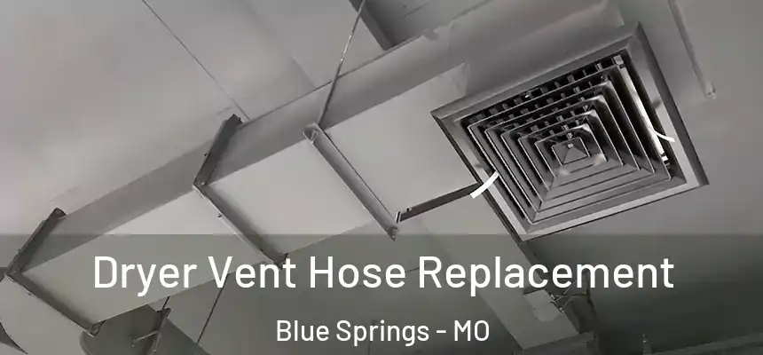  Dryer Vent Hose Replacement Blue Springs - MO