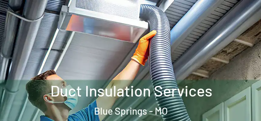  Duct Insulation Services Blue Springs - MO