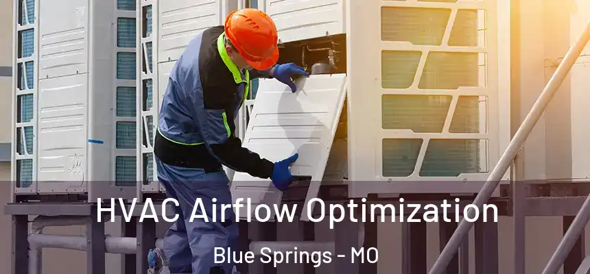  HVAC Airflow Optimization Blue Springs - MO