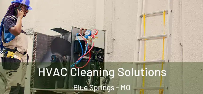  HVAC Cleaning Solutions Blue Springs - MO