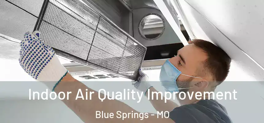  Indoor Air Quality Improvement Blue Springs - MO