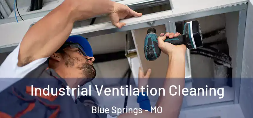  Industrial Ventilation Cleaning Blue Springs - MO