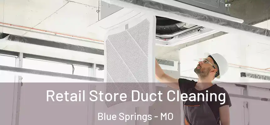  Retail Store Duct Cleaning Blue Springs - MO