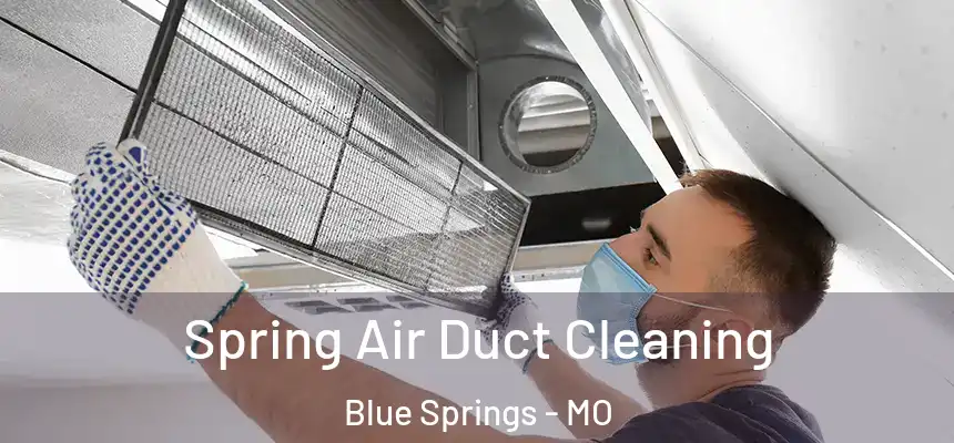  Spring Air Duct Cleaning Blue Springs - MO